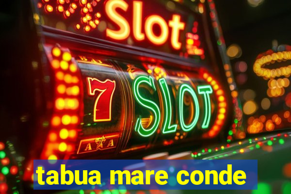 tabua mare conde